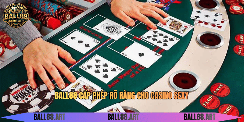 Sexy Casino - Sân Chơi Casino Quyến Rũ Nhất BALL88 cấp phép rõ ràng cho casino sexy