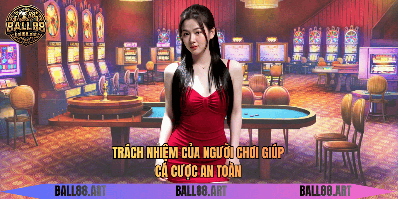 Trách Nhiệm Người Chơi - Bí Quyết Cá Cược Bền Vững Trách nhiệm của người chơi giúp cá cược an toàn